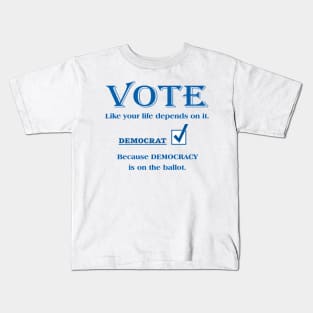 VOTE Like your life depends on it. DEMOCRAT Kids T-Shirt